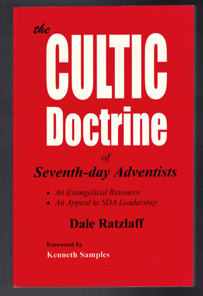The Cultic Doctrine of Seventh-Day Adventists by Dale Ratzlaff