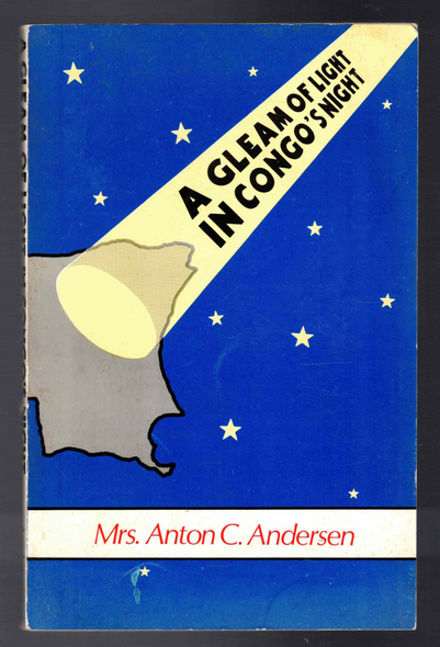 A Gleam of Light in Congo's Night by Mrs. Anton C. Andersen