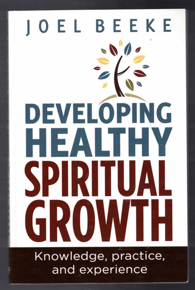 Developing Healthy Spiritual Growth by Joel Beeke