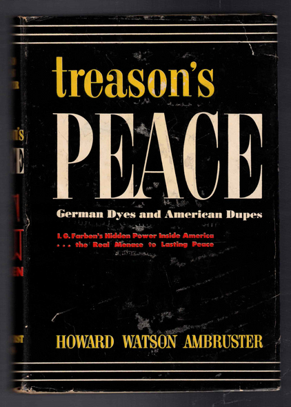 Treason's Peace German Dyes and American Dupes by Howard Watson Ambruster