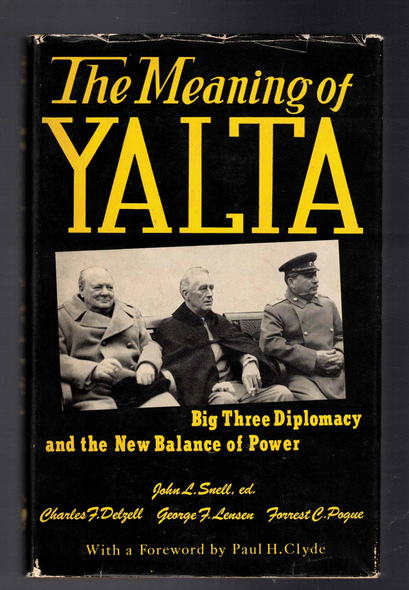 The Meaning of Yalta Big Three Diplomacy and the New Balance edited John L Snell