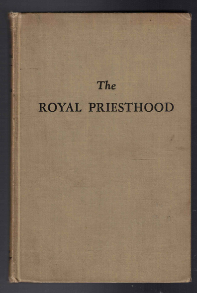 The Royal Priesthood by W. Carl Ketcherside