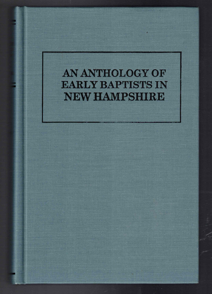 An Anthology of the Early Baptists in New Hampshire edited by Terry Wolever