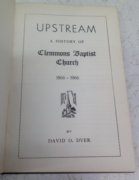 Upstream A History of Clemmons Baptist Church 1866-1966 by David O. Dyer