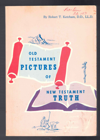 Old Testament Pictures of New Testament Truth by Robert T. Ketcham