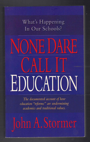 None Dare Call It Education by John A. Stormer