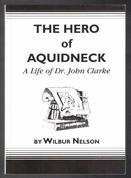 The Hero of Aquidneck A Life of Dr. John Clarke by Wilbur Nelson
