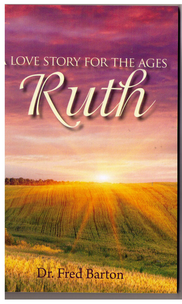 A Love Story for the Ages: Ruth by Dr. Fred Barton