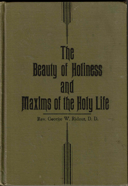 The Beauty of Holiness and Maxims of the Holy Life by G.W. Ridout