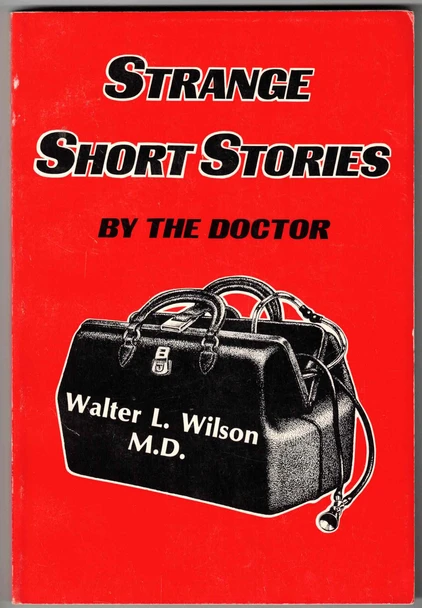 Strange Short Stories by the Doctor by Walter L. Wilson