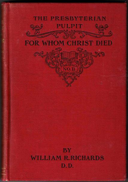 For Whom Christ Died: The Presbyterian Pulpit  by William R. Richards