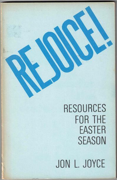 Rejoice! Resources for the Easter Season by Jon L. Joyce