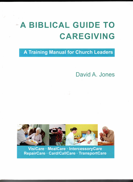 A Biblical Guide to Caregiving by David A. Jones