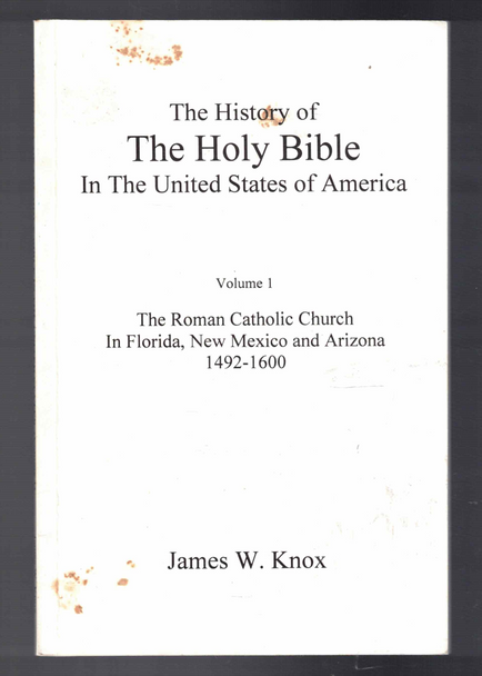 The History of the Holy Bible in the America, Volume 1 by James W. Knox