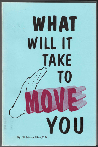 What Will it Take to Move You by W. Melvin Aiken