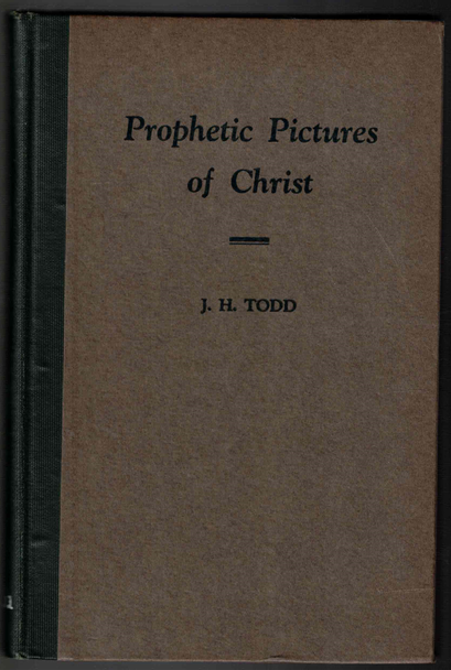 Prophetic Pictures of Christ by J. H. Todd