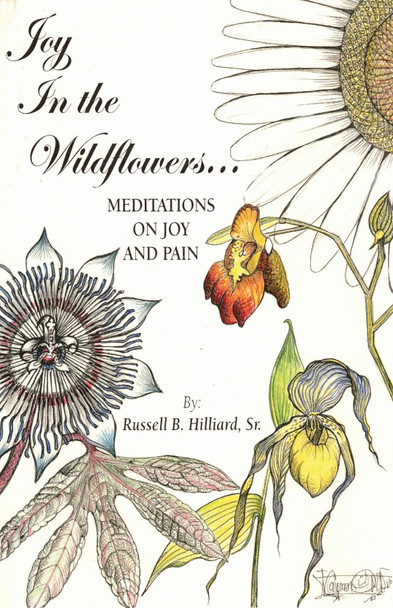 Joy In The Wildflowers... by Russel B. Hilliard, Sr.