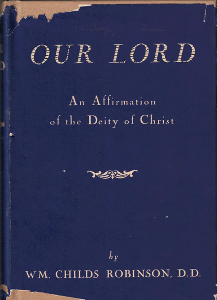 Our Lord - An Affirmation Of The Deity Of Christ by WM. Childs Robinson