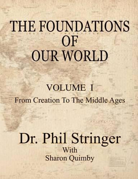 The Foundations of Our World, Vol. 1 (Creation to the Middle Ages)