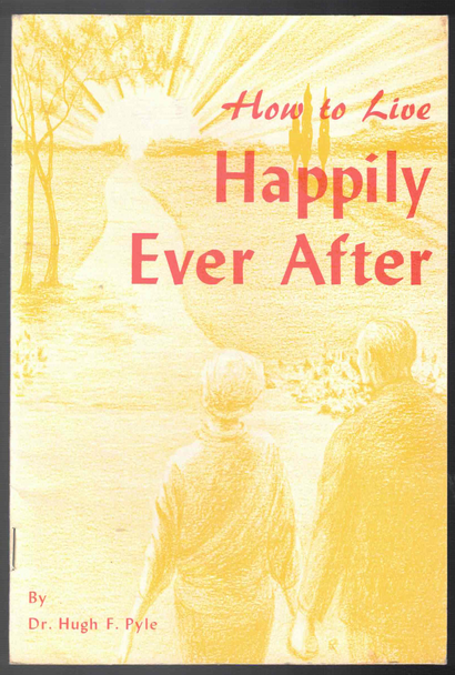 How to Live Happily Ever After By Dr. Hugh F. Pyle