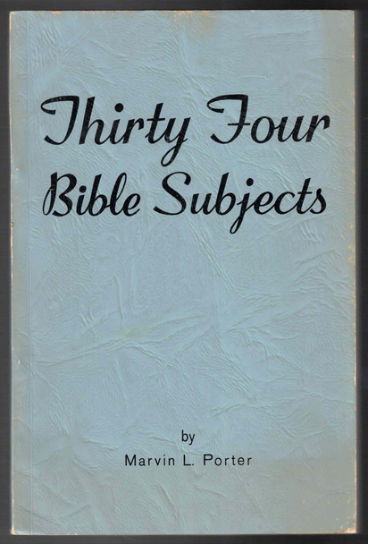 Thirty Four Bible Subjects by Marvin L. Porter
