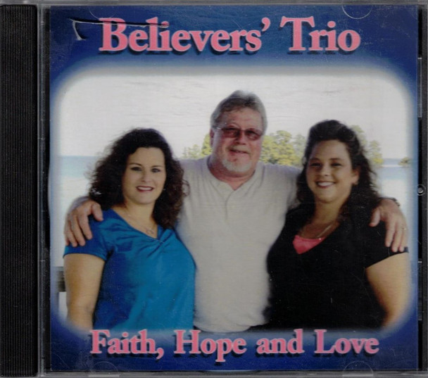 Believer's Trio - Faith, Hope, And Love CD
