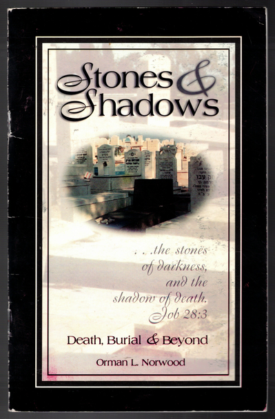 Stones & Shadows: Death, Burial & Beyond by Orman L. Norwood
