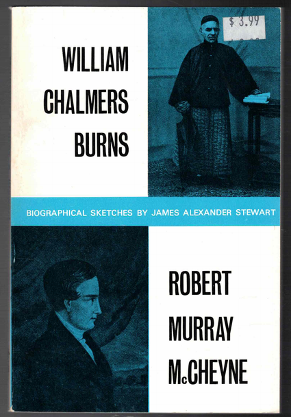 William Chalmers Burns and Robert Murray McCheyne: Biographical Sketches by James Alexander Stewart