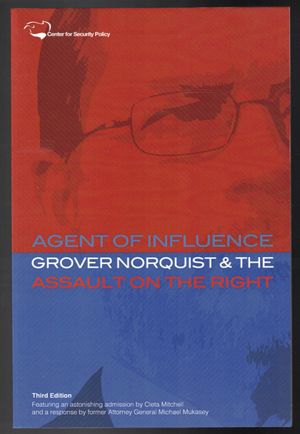 Agent of Influence: Grover Norquist & The Assault on the Right by The Center for Security Policy