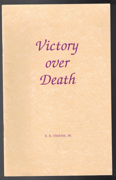 Victory Over Death by R. B. Thieme, Jr.