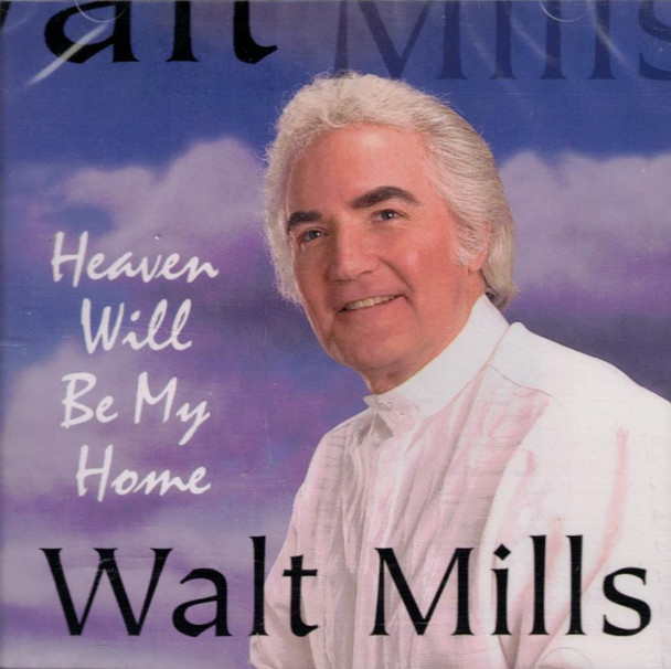 Walt Mills "Heaven Will Be My Home" CD 1997
