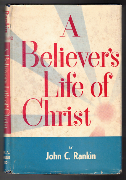 A Believer's Life of Christ by John C. Rankin