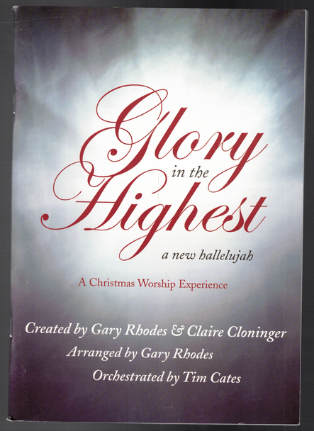 Glory in the Highest: A New Hallelujah Created by Gary Rhodes and Claire Cloninger