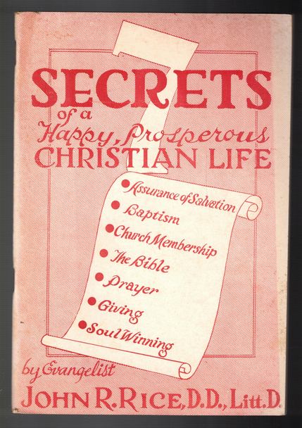 Secrets of a Happy, Prosperous Christian Life by Evangelist John R. Rice