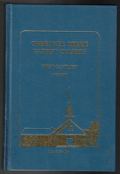 Cherokee Creek Baptist Church: First Century 1879-1979 by Delta R. Godfrey