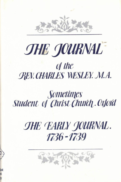 The Journal of the Rev. Charles Wesley, The Early Journal, 1736-1739