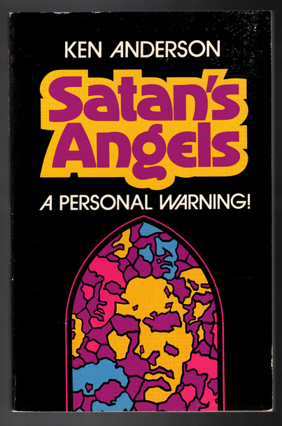 Satan's Angels : A Personal Warning by Ken Anderson