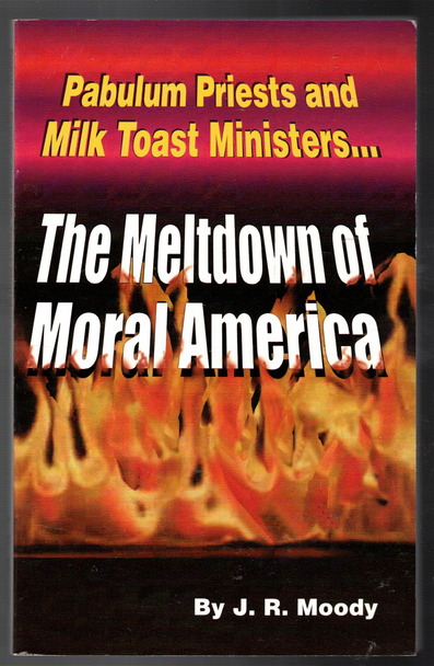 The Meltdown of Moral America by J. R. Moody