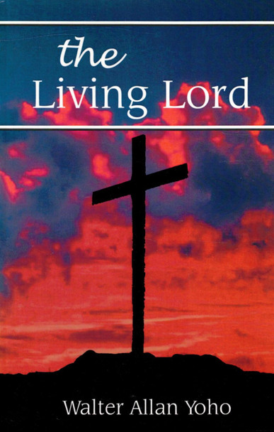 The Living Lord, by Walter Allan Yoho