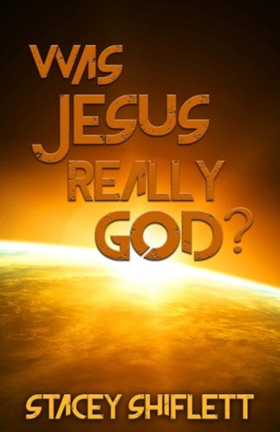 Was Jesus Really God?