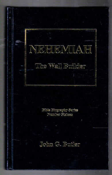 Nehemiah: The Wall Builder Number 16 Bible Biography Series by John G. Butler