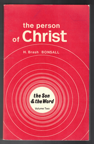 The Person of Christ: Volume Two The Son and the Word by H. Brash Bonsall