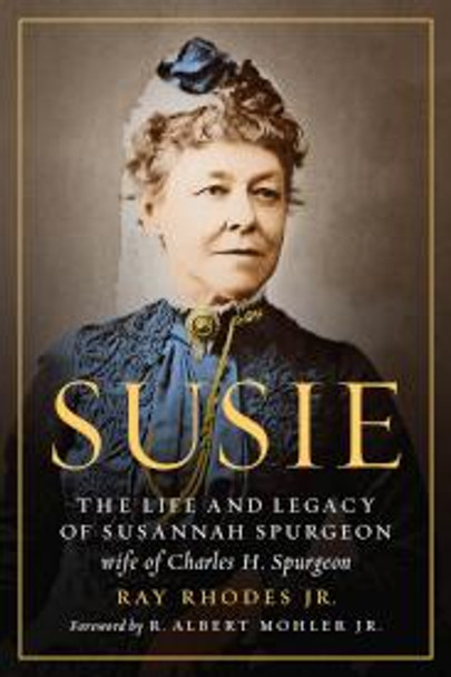 Susie : The Life And Legacy Of Susannah Spurgeon