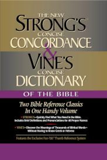 The New Strong's Concise Concordance and Vine's Concise Dictionary Of The Bible