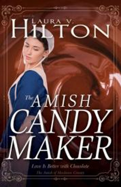 The Amish Candymaker : Love Is Better With Chocolate
