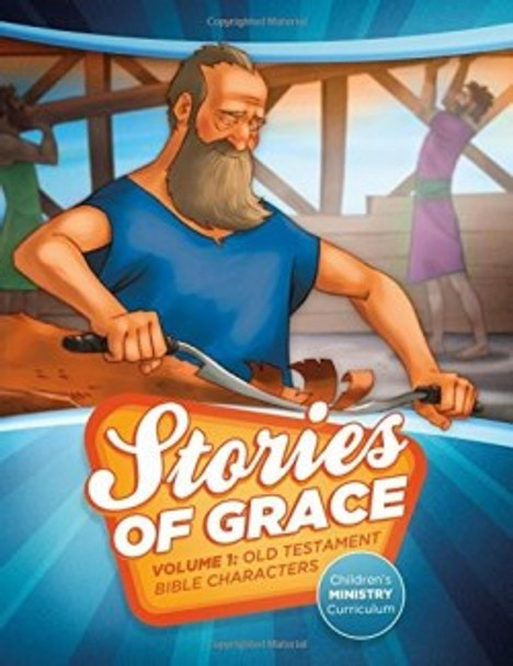 Stories Of Grace Vol. 1: Teacher Edition (Old Testament Bible Characters)