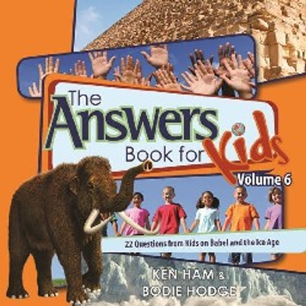 The Answers Book for Kids, Volume 6: Babel and the Ice Age