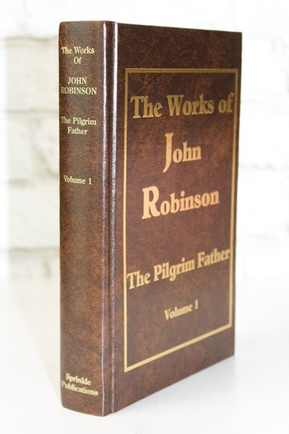 The Works of John Robinson, the Pilgrim Father (3 Volume Set)