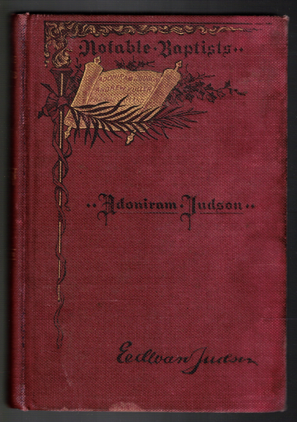 Notable Baptists: Adoniram Judson A Biography by Edward Judson