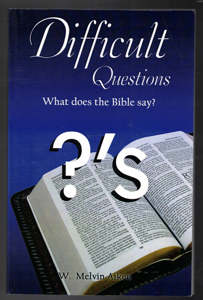 Difficult Questions What Does the Bible Say? by W. Melvin Aiken